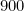900