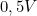 0,5 V