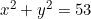 x^2 + y^2 = 53