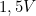 1,5 V
