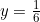 y = \frac{1}{6}