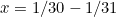 x = 1/30 - 1/31