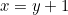 x = y + 1