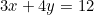 3x + 4y = 12