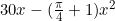 30x-(\frac{\pi}{4}+1)x^2