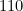 110