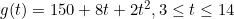 g(t)=150+8t+2t^2, 3 \le t \le 14