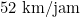 52 \text{ km/jam}