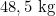 48,5 \text{ kg}