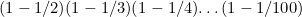 (1-1/2)(1-1/3)(1-1/4)…(1-1/100)