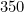 350