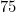 75