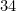 34