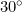 30^\circ
