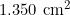 1.350 \text{ cm}^2