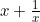 x + \frac{1}{x}