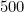 500