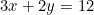 3x + 2y = 12