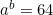 a^b = 64