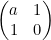 \begin{pmatrix}a & 1\\1 & 0 \end{pmatrix}