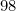 98
