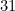 31