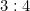 3 : 4