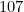 107