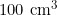 100 \text{ cm}^3