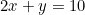 2x + y = 10