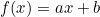 f(x) = ax + b