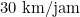 30 \text{ km/jam}