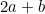 2a + b