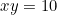 xy = 10
