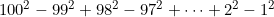 100^2 - 99^2 + 98^2 - 97^2 + \dots + 2^2 - 1^2
