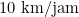 10 \text{ km/jam}