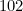 102